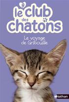 Couverture du livre « Le club des chatons Tome 9 : le voyage de Gribouille » de Christelle Chatel aux éditions Nathan