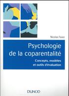 Couverture du livre « Psychologie de la coparentalité ; concepts, modèles et outils d'évaluation » de Nicolas Favez aux éditions Dunod
