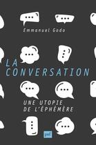 Couverture du livre « La conversation ; une utopie de l'éphémère » de Emmanuel Godo aux éditions Presses Universitaires De France