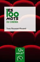 Couverture du livre « Les 100 mots du cinéma (2e édition) » de Yves Rousset-Rouard aux éditions Que Sais-je ?