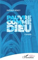 Couverture du livre « Pauvre comme Dieu » de Pascale Bokey aux éditions L'harmattan
