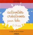 Couverture du livre « Activités créatives pour bébé 0-3 ans ; dans la nature ou en plein air » de Emeline Bojon et Virginie Dugenet aux éditions Eyrolles