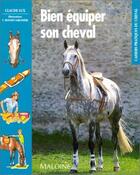 Couverture du livre « Bien équiper son cheval » de Claude Lux aux éditions Maloine