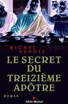 Couverture du livre « Le Secret du treizième apôtre » de Michel Benoit aux éditions Albin Michel