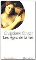 Couverture du livre « Les ages de la vie » de Christiane Singer aux éditions Albin Michel