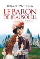 Couverture du livre « Le baron de Beausoleil » de Thibaut D' Anthonay aux éditions Albin Michel