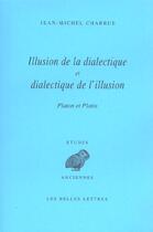 Couverture du livre « Illusion de la dialectique et dialectique de l'illusion : Platon, Plotin. » de Jean-Michel Charrue aux éditions Belles Lettres