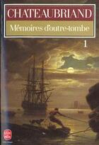 Couverture du livre « Mémoires d'outre-tombe t.1 » de Francois-Rene De Chateaubriand aux éditions Le Livre De Poche