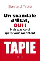 Couverture du livre « Un scandale d'Etat, oui ! mais pas celui qu'ils vous racontent » de Bernard Tapie aux éditions Plon