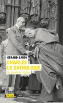 Couverture du livre « Charles le catholique ; de Gaulle et l'église » de Gerard Bardy aux éditions Plon