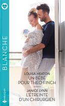 Couverture du livre « Un bébé pour Theo Finch ; l'étreinte d'un chirurgien » de Janice Lynn et Louisa Heaton aux éditions Harlequin