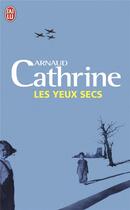 Couverture du livre « Les yeux secs » de Arnaud Cathrine aux éditions J'ai Lu