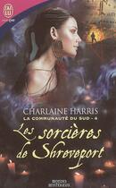 Couverture du livre « La communauté du sud t.4 ; les sorcières de Shreveport » de Charlaine Harris aux éditions J'ai Lu