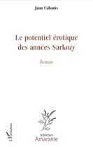 Couverture du livre « Le potentiel érotique des années Sarkozy » de Juan Cabanis aux éditions L'harmattan