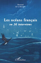 Couverture du livre « Les océans français en 36 interviews » de Bertrand De La Ronciere aux éditions Editions L'harmattan