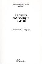 Couverture du livre « LE DESSIN SYMBOLIQUE RAPIDE : Guide méthodologique » de Jacques Mercoiret aux éditions Editions L'harmattan