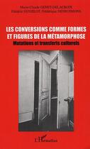 Couverture du livre « Les conversions comme formes et figures de la metamorphose - mutations et transferts culturels » de Gugelot/Desbuissons aux éditions Editions L'harmattan