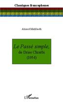 Couverture du livre « Passé simple, de Driss Chraibi (1954) » de Ahmed Mahfoudh aux éditions Editions L'harmattan