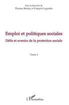 Couverture du livre « Emploi et politiques sociales t.1 ; défis et avenirs de la protection sociale » de Francois Legendre et Thomas Barnay aux éditions L'harmattan