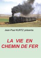 Couverture du livre « La vie en chemin de fer » de Jean-Paul Kurtz aux éditions Books On Demand