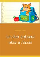 Couverture du livre « Le chat qui veut aller à l'école » de Dominique Godart aux éditions Books On Demand