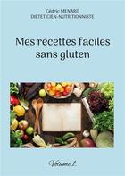 Couverture du livre « Mes recettes faciles sans gluten t.1 » de Cedric Menard aux éditions Books On Demand