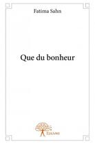 Couverture du livre « Que du bonheur » de Fatima Sahn aux éditions Edilivre