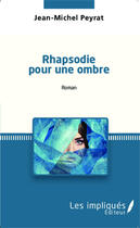 Couverture du livre « Rhapsodie pour une ombre » de Jean-Michel Peyrat aux éditions Les Impliques