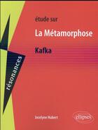 Couverture du livre « Kafka, la metamorphose » de Jocelyne Hubert aux éditions Ellipses