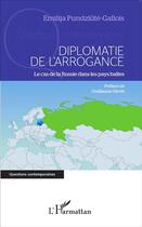 Couverture du livre « Diplomatie de l'arrogance ; le cas de la Russie dans les pays baltes » de Emilija Pundziute-Gallois aux éditions L'harmattan