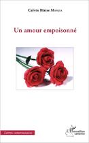 Couverture du livre « Un amour empoisonné » de Calvin Blaise Manjia aux éditions L'harmattan