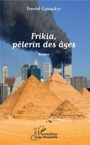 Couverture du livre « Frikia, pèlerin des âges » de Ferreol Gassackys aux éditions L'harmattan