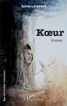 Couverture du livre « Koeur » de Sylvie Largeaud aux éditions L'harmattan