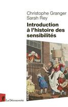 Couverture du livre « Introduction à l'histoire des sensibilités » de Christophe Granger et Sarah Rey aux éditions La Decouverte