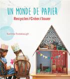 Couverture du livre « Un monde de papier ; recycler, créer, jouer » de Katrina Rodabaugh aux éditions Pyramyd