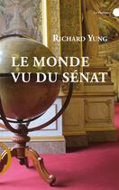 Couverture du livre « Le monde vu du Sénat » de Richard Yung aux éditions Le Publieur