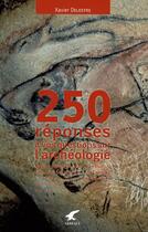 Couverture du livre « 250 réponses à vos questions sur l'archéologie » de Xavier Delestre aux éditions Gerfaut