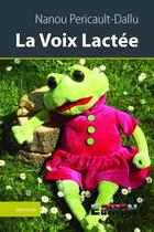 Couverture du livre « La voix lactée » de Nanou Pericault-Dallu aux éditions Reverbere