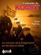 Couverture du livre « L'odyssée du Komet ; un corsaire de la Knegsmarine sur les mers du globe » de Olivier Pigoreau aux éditions Histoire Et Collections