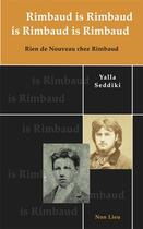 Couverture du livre « Rimbaud is Rimbaud is Rimbaud is Rimbaud ; rien de nouveau chez Rimbaud » de Yalla Seddiki aux éditions Non Lieu