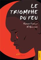 Couverture du livre « Le triomphe du feu » de Konan Francis N'Guessan aux éditions Jets D'encre