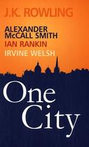 Couverture du livre « One city » de Irvine Welsh et Ian Rankin et J. K. Rowling et Alexander Maccall Smith aux éditions Music And Entertainment