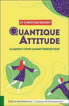 Couverture du livre « La quantique attitude ; illuminez votre champ énergétique » de Christian Bourit aux éditions Quintessence