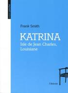 Couverture du livre « Katrina ; Isle de Jean Charles, Louisiane » de Franck Smith aux éditions De L'attente