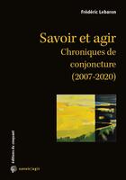 Couverture du livre « Savoir/agir : savoir et agir ; chroniques de conjoncture (2007-2020) » de Frederic Lebaron aux éditions Croquant