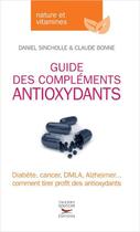 Couverture du livre « Guide des complements antioxydants » de Sincholle/Bonne aux éditions Thierry Souccar