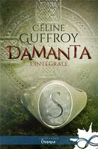 Couverture du livre « Damanta ; intégrale » de Celine Guffroy aux éditions Collection Infinity