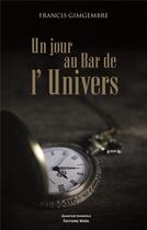 Couverture du livre « Un jour au bar de l'univers » de Francis Gimgembre aux éditions Editions Maia
