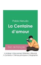 Couverture du livre « Reussir son bac de francais 2023 : analyse de la centaine d'amour de pablo neruda » de Pablo Neruda aux éditions Bac De Francais