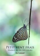 Couverture du livre « Petit vent frais : Haikus au fil des jours » de Isa Lamant aux éditions Publishroom Factory